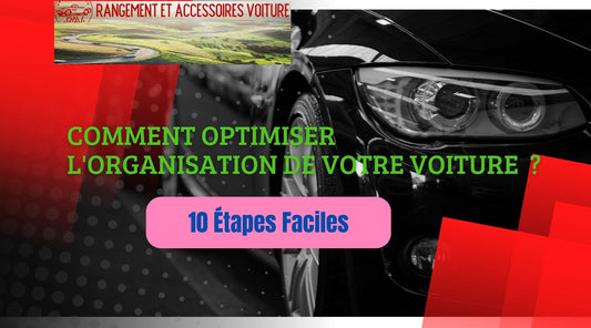 Comment Optimiser l'Organisation de votre Voiture?