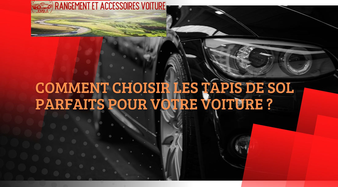 Comment choisir les Tapis de Sol parfaits pour votre voiture ?