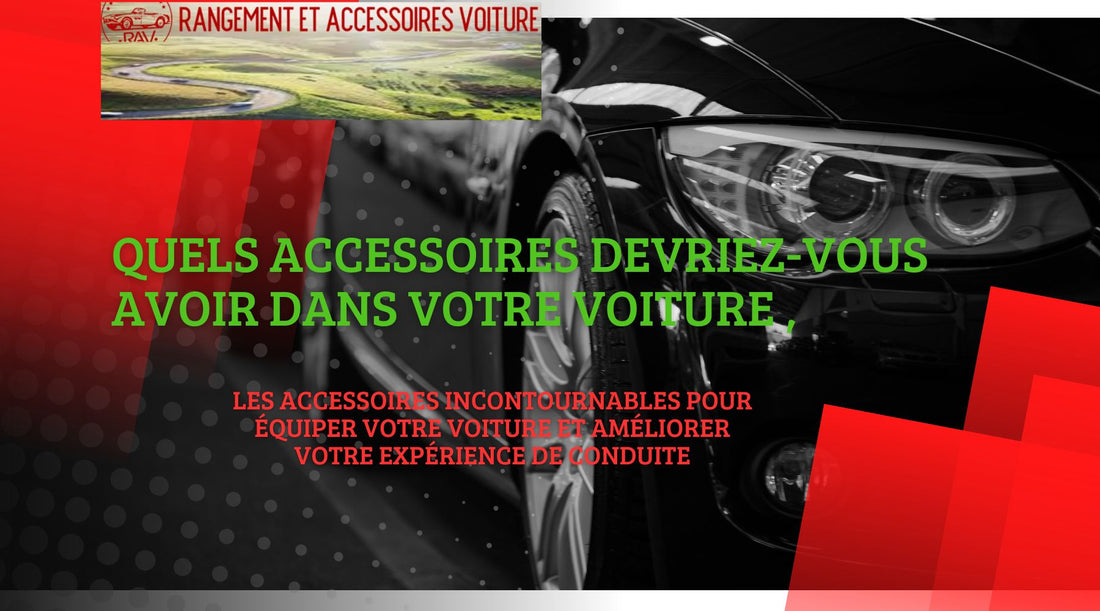 Quels accessoires Devriez-vous avoir dans votre voiture ?