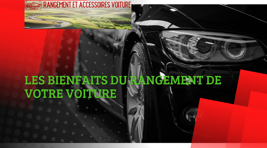 LES BIEN FAITS DU RANGEMENT DE VOTRE VOITURE